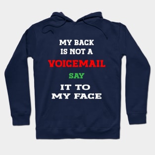 my back is not a voicemail say it to my face, Sarcastic Funny Tee, Expressive shirt, Offensive Shirt, Hilarious Shirt, Humor Shirt, Tee, Funny quotes shirt, Funny Tshirtessive Hoodie